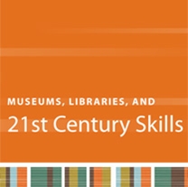 Museums, Libraries and 21st Century Skills